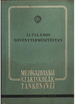 Oroszi András, Regős János - Általános növénytermesztéstan Oroszi András, Regős János - Általános növénytermesztéstan, Budapest 1961 antikvár könyv