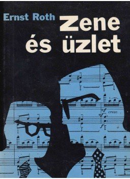 Ernst Roth - Zene és üzlet Ernst Roth - Zene és üzlet, Budapest 1972 antikvár könyv