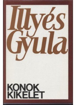 Illyés Gyula - Konok kikelet