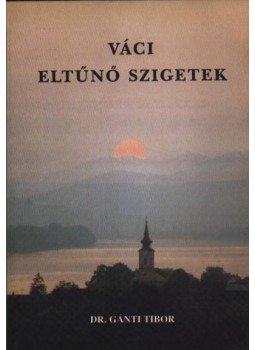 Gánti Tibor - Váci eltűnő szigetek (dedikált) Gánti Tibor - Váci eltűnő szigetek (dedikált), Vác 1994 antikvár könyv
