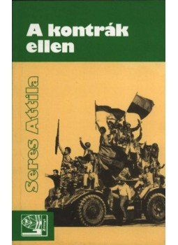 Seres Attila - A kontrák ellen Seres Attila - A kontrák ellen, Budapest 1987 antikvár könyv