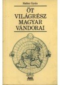 Halász Gyula - Öt világrész magyar vándorai