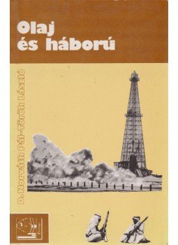 Török László, D. Horváth Pál - Olaj és háború Török László, D. Horváth Pál - Olaj és háború, Budapest 1986 antikvár könyv
