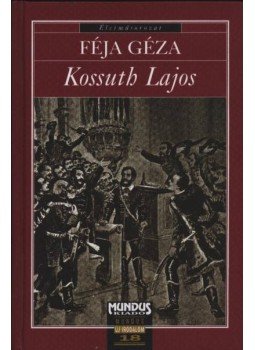 Féja Géza - Kossuth Lajos Féja Géza - Kossuth Lajos, Budapest 2002 antikvár könyv
