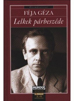 Féja Géza - Lelkek párbeszéde (dedikált) Féja Géza - Lelkek párbeszéde (dedikált), Budapest 2002 antikvár könyv