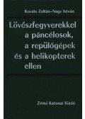 Nagy István,Kováts Zoltán - Lövészfegyverekkel a páncélosok, a repülőgépek és a helikopterek ellen