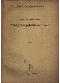 Gábor Béla - Kopasz Márta - A magyar nép díszítő művészete Gábor Béla - Kopasz Márta - A magyar nép díszítő művészete, Budapest 1961 antikvár könyv