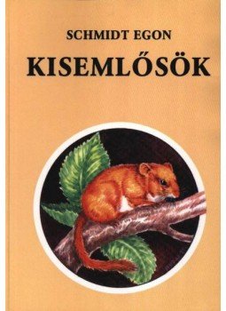 Schmidt Egon - Kisemlősök Schmidt Egon - Kisemlősök, Budapest 2001 antikvár könyv