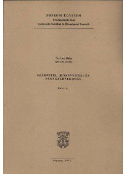 Dr. Lett Béla - Számvitel (könyvvitel) és pénzgazdálkodás Dr. Lett Béla - Számvitel (könyvvitel) és pénzgazdálkodás, Sopron 1997 antikvár könyv