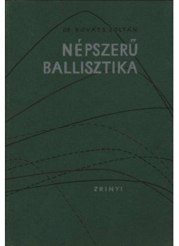 Kováts Zoltán - Népszerű ballisztika Kováts Zoltán - Népszerű ballisztika, Budapest 1966 antikvár könyv