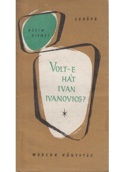 Hikmet, Názim - Volt-e hát Ivan Ivanovics? Hikmet, Názim - Volt-e hát Ivan Ivanovics?, Budapest 0 antikvár könyv