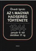 Dr. Ölvedi Ignác - Az 1. magyar hadsereg története 1944. január 6-tól október 17-ig