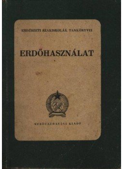 Farkas Imre, Tuskó László, Kollwentz Ödön - Erdőhasználat Farkas Imre, Tuskó László, Kollwentz Ödön - Erdőhasználat, 1952 antikvár könyv