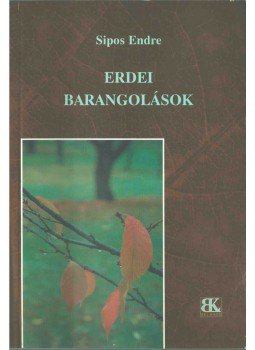 Dr. Sipos Endre - Erdei barangolások Dr. Sipos Endre - Erdei barangolások, Szombathely 2002 antikvár könyv