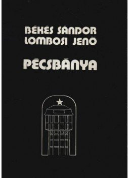Békés Sándor, Lombosi Jenő - Pécsbánya Békés Sándor, Lombosi Jenő - Pécsbánya, Pécs 1977 antikvár könyv