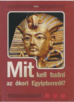 Péter Rózsa - Mit kell tudni az ókori Egyiptomról? Péter Rózsa - Mit kell tudni az ókori Egyiptomról?, Debrecen 0 antikvár könyv