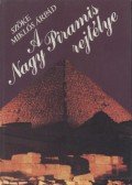 Szőke Miklós Árpád - A Nagy Piramis rejtélye
