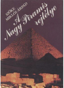 Szőke Miklós Árpád - A Nagy Piramis rejtélye Szőke Miklós Árpád - A Nagy Piramis rejtélye, Budapest 1992 antikvár könyv