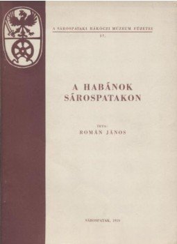 Román János - A habánok Sárospatakon Román János - A habánok Sárospatakon, Sárospatak 1958 antikvár könyv