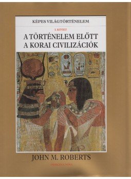 ROBERTS, J.M. - A történelem előtt a korai civilizációk ROBERTS, J.M. - A történelem előtt a korai civilizációk, Budapest 1999 antikvár könyv