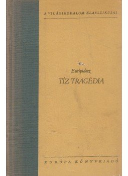 Euripidész - Tíz tragédia Euripidész - Tíz tragédia, Budapest 1964 antikvár könyv