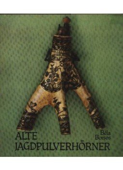 Borsos Béla - Alte Jagdpulverhörner Borsos Béla - Alte Jagdpulverhörner, Budapest 1982 antikvár könyv