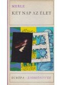 Robert Merle - Két nap az élet