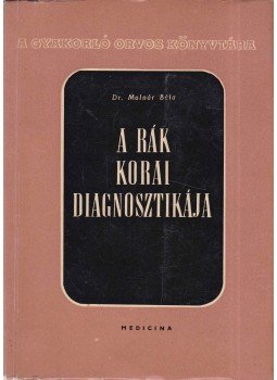 Molnár Béla - A rák korai diagnosztikája Molnár Béla - A rák korai diagnosztikája, Budapest 1959 antikvár könyv