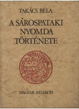 Takács Béla - A Sárospataki Nyomda története Takács Béla - A Sárospataki Nyomda története, Budapest 1978 antikvár könyv