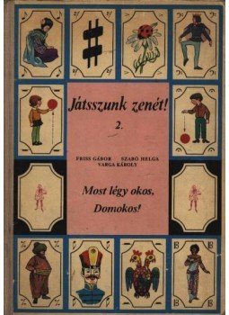 Szabó Helga, Varga Károly, Friss Gábor - Most légy okos Domokos! Szabó Helga, Varga Károly, Friss Gábor - Most légy okos Domokos!, Budapest 1970 antikvár könyv