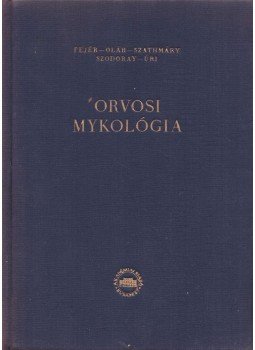 Fejér Endre, Oláh Dániel, Szathmáry Sebestyén, Szodoray Lajos, Úri József - Orvosi Mykológia Fejér Endre, Oláh Dániel, Szathmáry Sebestyén, Szodoray Lajos, Úri József - Orvosi Mykológia, Budapest 1957 antikvár könyv