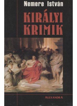 Nemere István - Királyi krimik Nemere István - Királyi krimik, Pécs 0 antikvár könyv