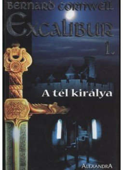 Bernard Cornwell - Excalibur I. - A tél királya Bernard Cornwell - Excalibur I. - A tél királya, Pécs 1996 antikvár könyv