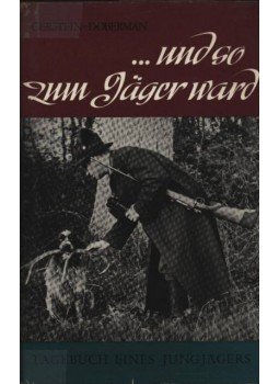 Gerstein, Johann G., Doberman, C. - ...und so zum Jager ward Gerstein, Johann G., Doberman, C. - ...und so zum Jager ward, Melsungen 1968 antikvár könyv