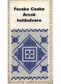 Fecske Csaba - Arcok holdudvara Fecske Csaba - Arcok holdudvara, Budapest 1978 antikvár könyv