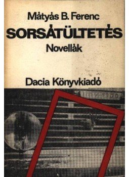 Mátyás B. Ferenc - Sorsátültetés Mátyás B. Ferenc - Sorsátültetés, Kolozsvár-Napoca 1981 antikvár könyv