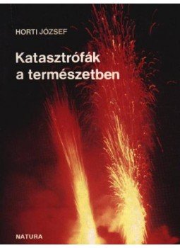 Horti József - Katasztrófák a természetben Horti József - Katasztrófák a természetben, Budapest 1984 antikvár könyv