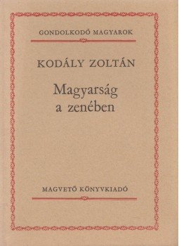 Kodály Zoltán - Magyarság a zenében Kodály Zoltán - Magyarság a zenében, Budapest 1984 antikvár könyv