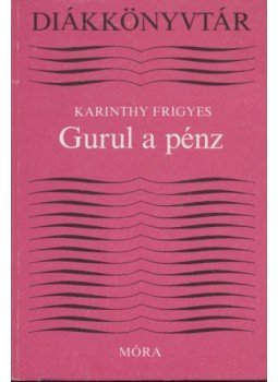 Karinthy Frigyes - Gurul a pénz Karinthy Frigyes - Gurul a pénz, Budapest 1983 antikvár könyv
