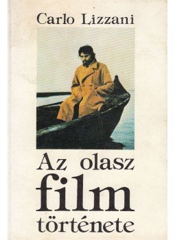 Lizzani, Carlo - Az olasz film története Lizzani, Carlo - Az olasz film története, Budapest 1981 antikvár könyv