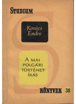 Kovács Endre - A mai polgári történetírás Kovács Endre - A mai polgári történetírás, Budapest 1962 antikvár könyv