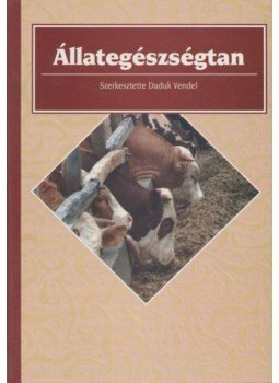 Bálint Tibor, Bicsérdy Gyula, Duduk Vendel, Egri Borisz, Perjés István, Szovátay György - Állategészségtan Bálint Tibor, Bicsérdy Gyula, Duduk Vendel, Egri Borisz, Perjés István, Szovátay György - Állategészségtan, Budapest 1995 antikvár könyv