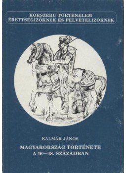 Kalmár János - Magyarország története a 16-18. században, Budapest 1991 antikvár könyv