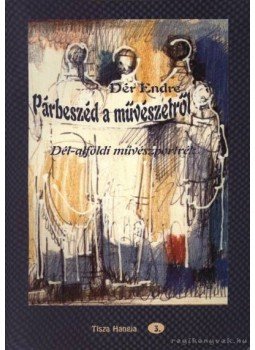 Dér Endre - Párbeszéd a művészetről (dedikált) Dér Endre - Párbeszéd a művészetről (dedikált), 1998 antikvár könyv