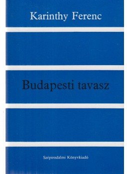 Karinthy Ferenc - Budapesti tavasz Karinthy Ferenc - Budapesti tavasz, Budapest 1980 antikvár könyv
