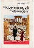G. Szabó Judit - Legyen az egyik feleségem