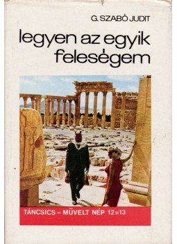 G. Szabó Judit - Legyen az egyik feleségem G. Szabó Judit - Legyen az egyik feleségem, Budapest 1969 antikvár könyv