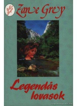 Zane Grey - Legendás lovasok Zane Grey - Legendás lovasok, Budapest 1992 antikvár könyv