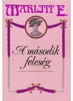 Marlitt, E. - A második feleség Marlitt, E. - A második feleség, Budapest 1990 antikvár könyv
