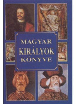 Csiffáry Tamás - Magyar királyok könyve Csiffáry Tamás - Magyar királyok könyve, Budapest 0 antikvár könyv